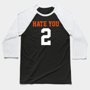 i hate you too Baseball T-Shirt